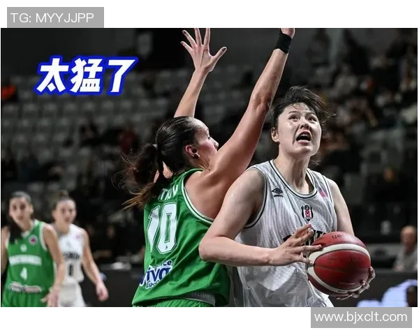 女版文班亚马强势来袭李月汝迎战新对手展开激烈竞争